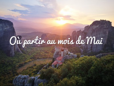 Top 15 des destinations où partir au mois de Mai !